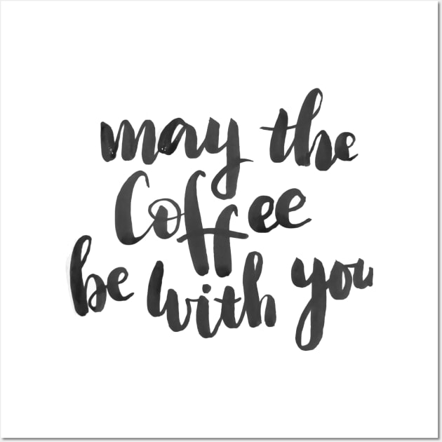 May the coffee be with you Wall Art by Ychty